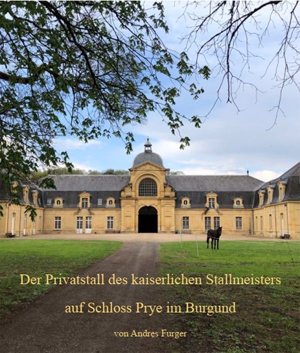 Andres Furger: Der Privatstall des kaiserlichen Stallmeisters auf Schloss Prye im Burgund