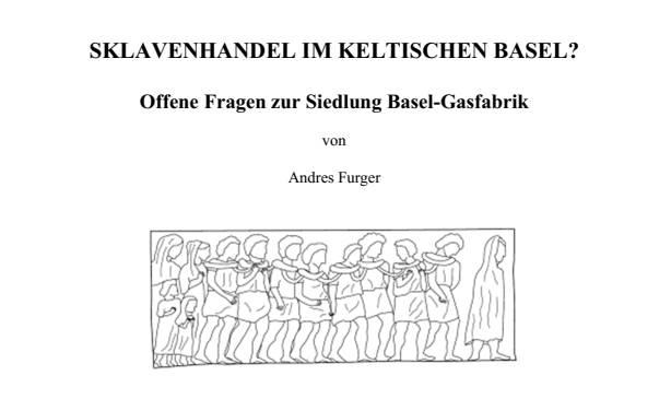 Andres Furger - Titelblatt Sklavenhandel im keltischen Basel Offene Fragen zur Siedlung Basel Gasfabrik