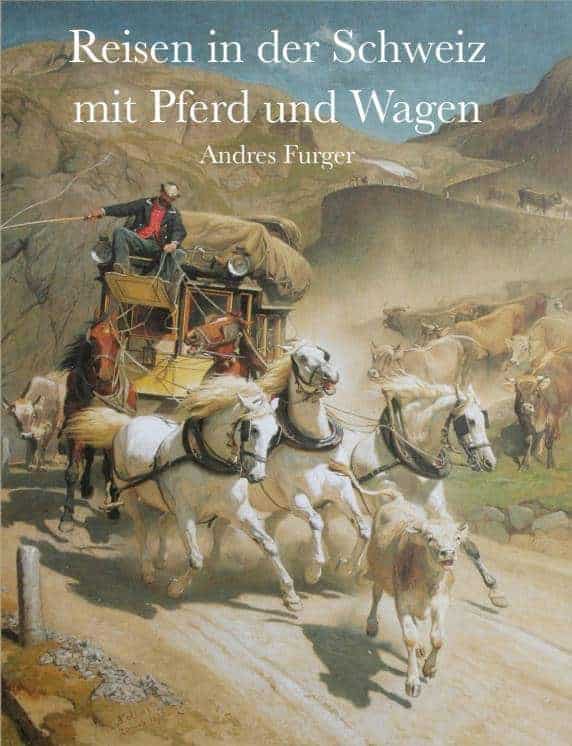 Andres Furger - Titelbild Reisen in der Schweiz mit Pferd und Wagen - Kutschen und Schlitten