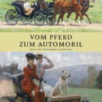 Andres Furger - Vom Pferd zum Automobil: 1880 bis 1930 - Zwei Geschichten eine Innovation