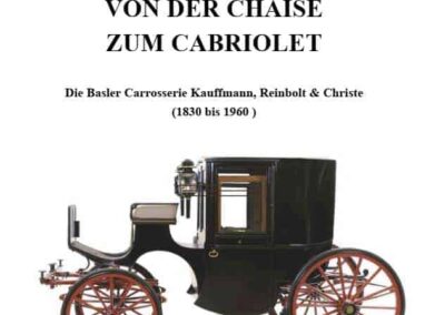 PDF: Von der Chaise zum Cabriolet: Die Basler Carrosserie Kauffmann, Reinbolt & Christe (1830 bis 1960)